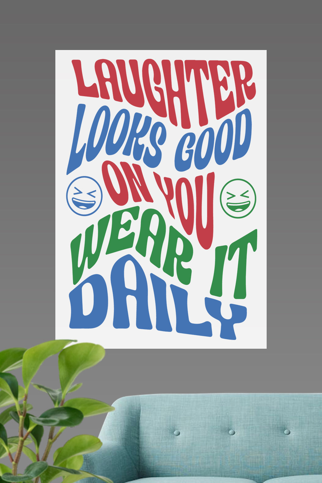 Laughter Looks Good On You | Poster For Wall